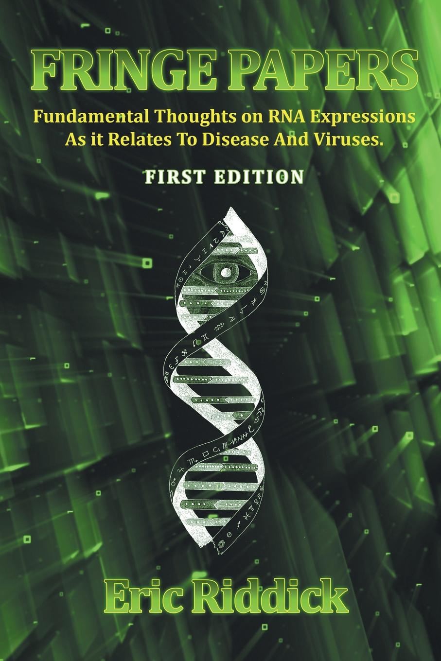 FRINGE PAPERS. Fundamental Thoughts on RNA Expressions As it Relates To Disease And Viruses