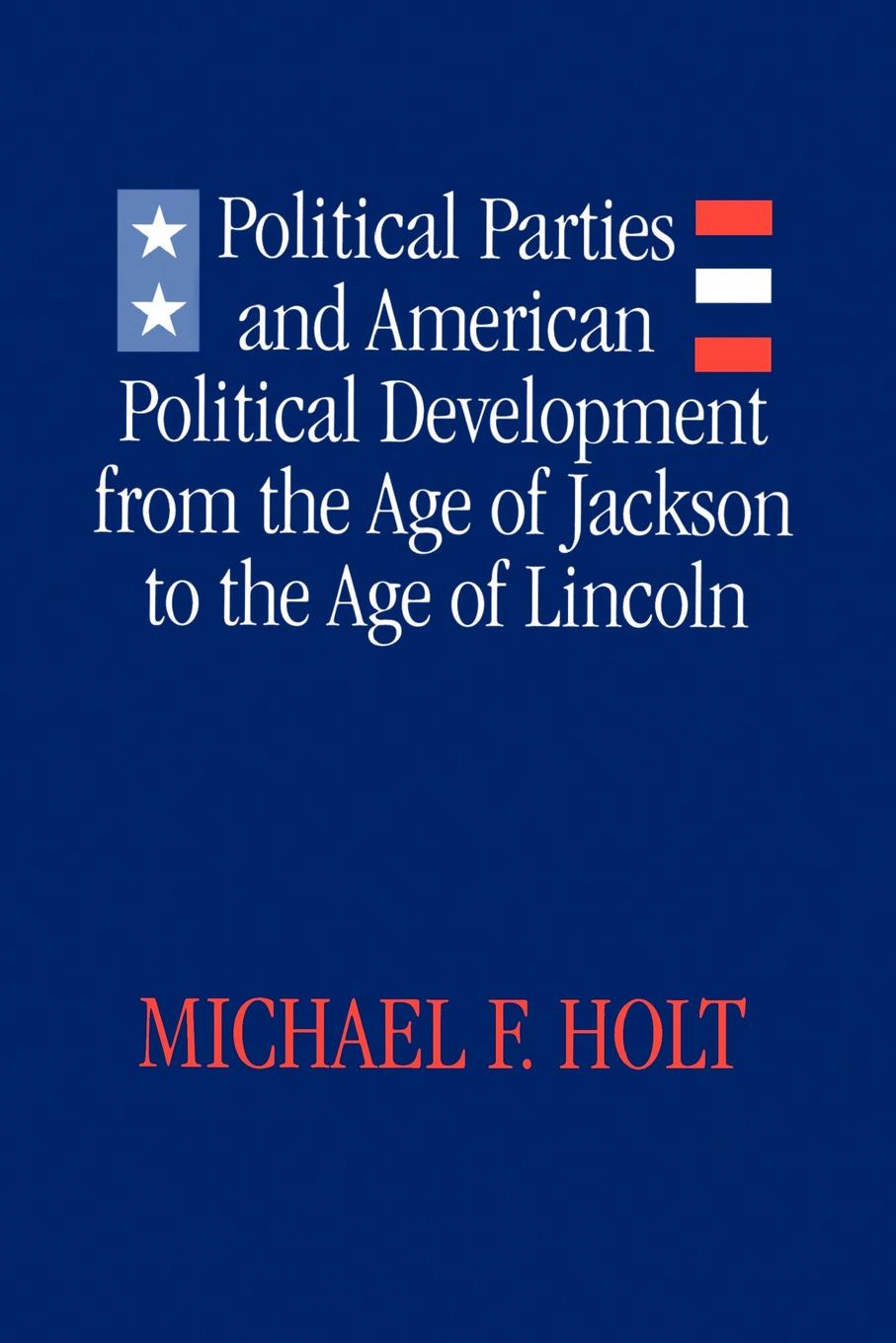 Political Parties and American Political Development. From the Age of Jackson to the Age of Lincoln