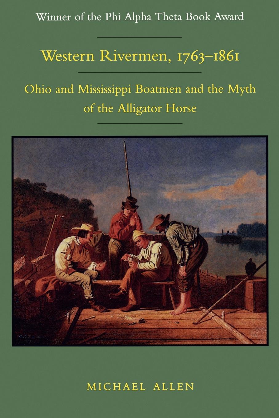 Western Rivermen, 1763-1861. Ohio and Mississippi Boatmen and the Myth of the Alligator Horse