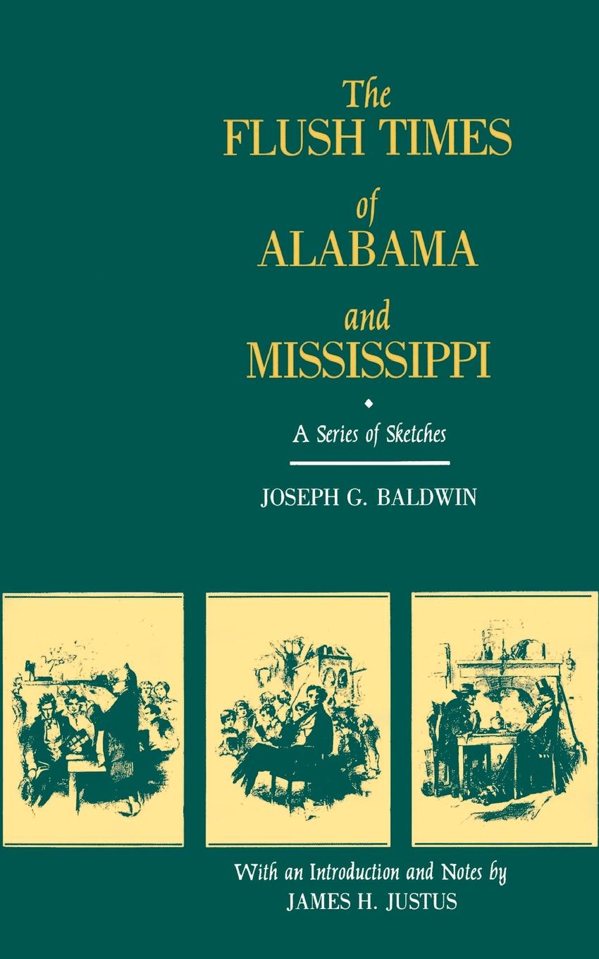 The Flush Times of Alabama and Mississippi. A Series of Sketches by Joseph G. Baldwin