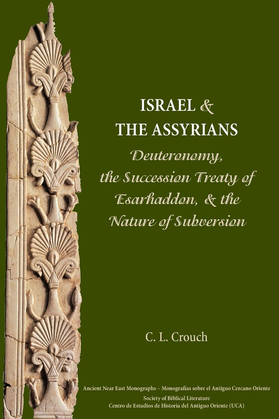 Israel and the Assyrians. Deuteronomy, the Succession Treaty of Esarhaddon, and the Nature of Subversion