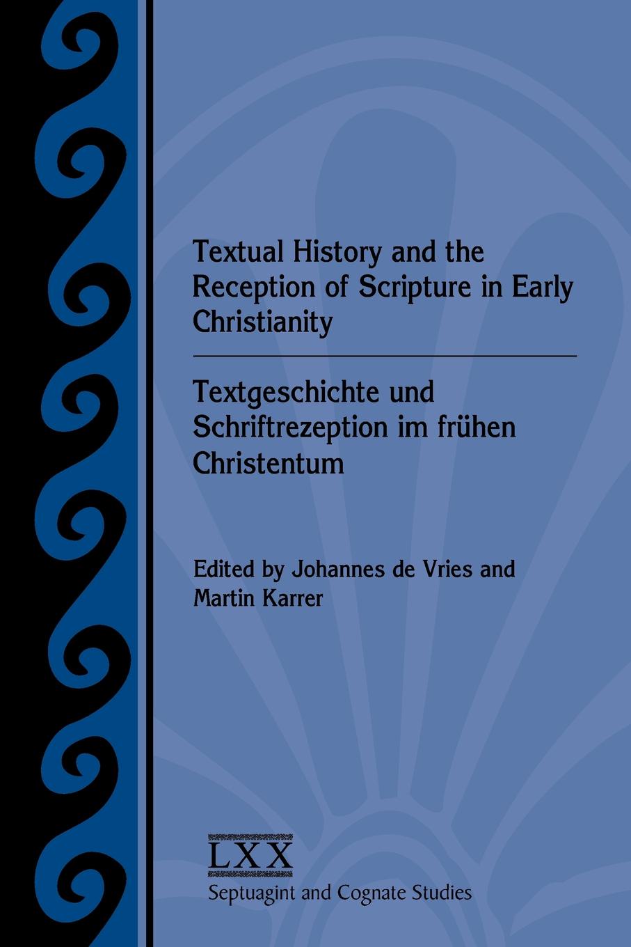 Textual History and the Reception of Scripture in Early Christianity. Textgeschichte Und Schriftrezeption Im Frhen Christentum