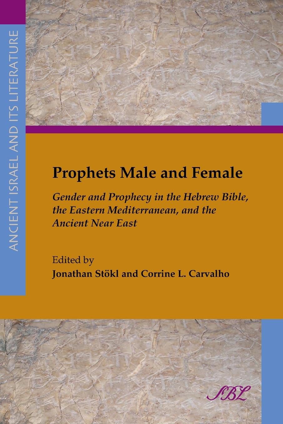 Prophets Male and Female. Gender and Prophecy in the Hebrew Bible, the Eastern Mediterranean, and the Ancient Near East