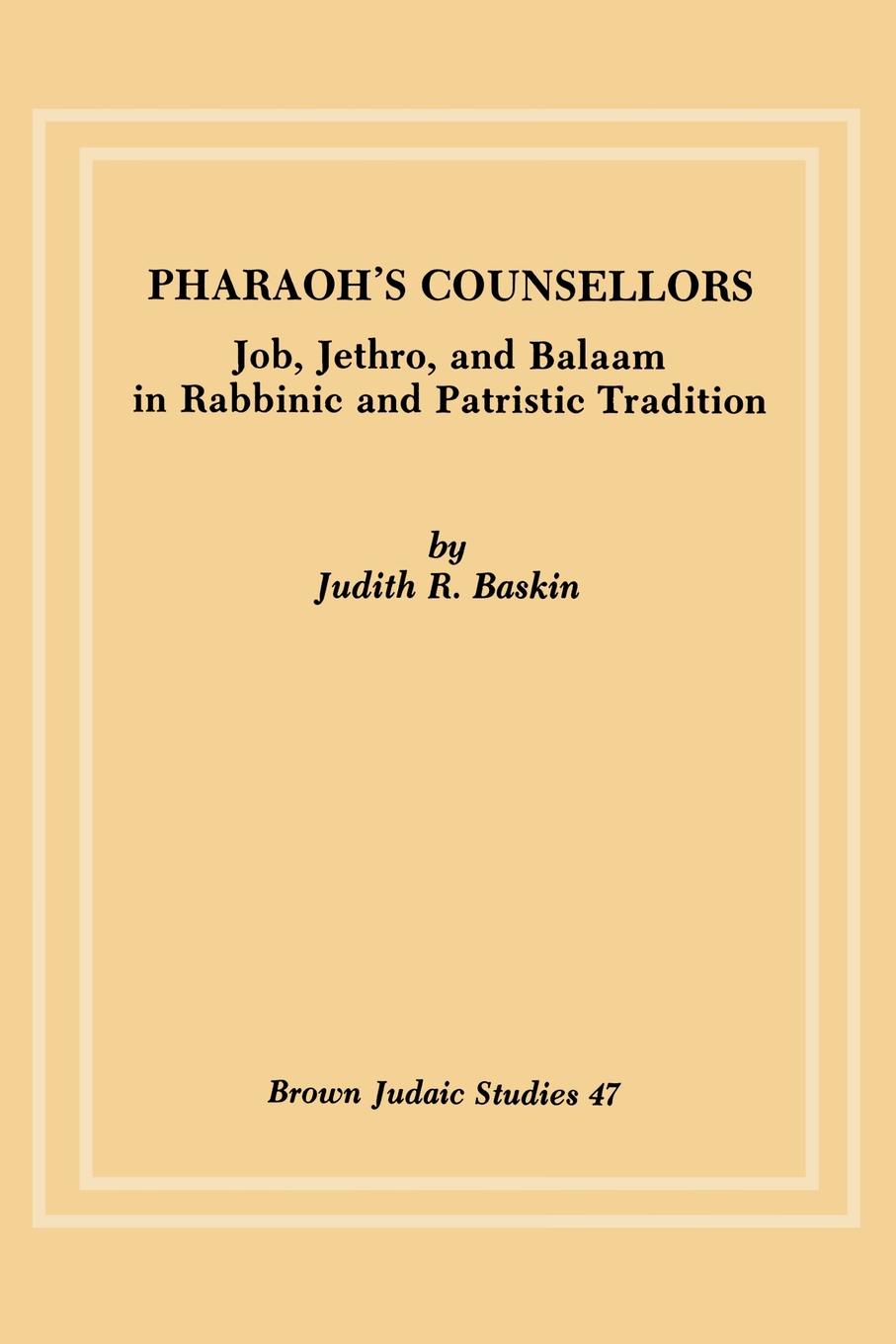 Pharaoh`s Counsellors. Job, Jethro, and Balaam in Rabbinic and Patristic Tradition