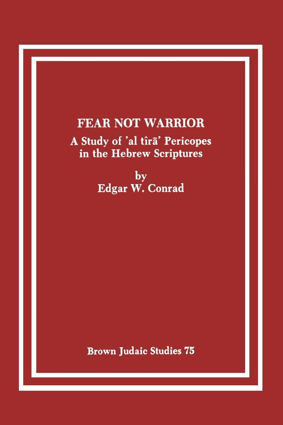 Fear Not Warrior. The Study of `al tira` Pericopes in the Hebrew Scriptures