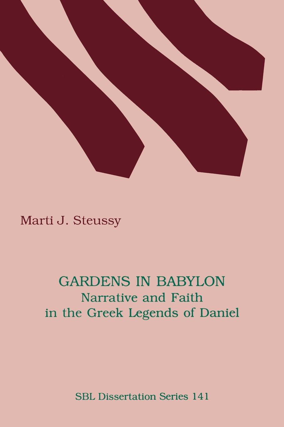 Marti J. Steussy Gardens in Babylon. Narrative and Faith in the Greek Legends of Daniel marti j steussy gardens in babylon narrative and faith in the greek legends of daniel