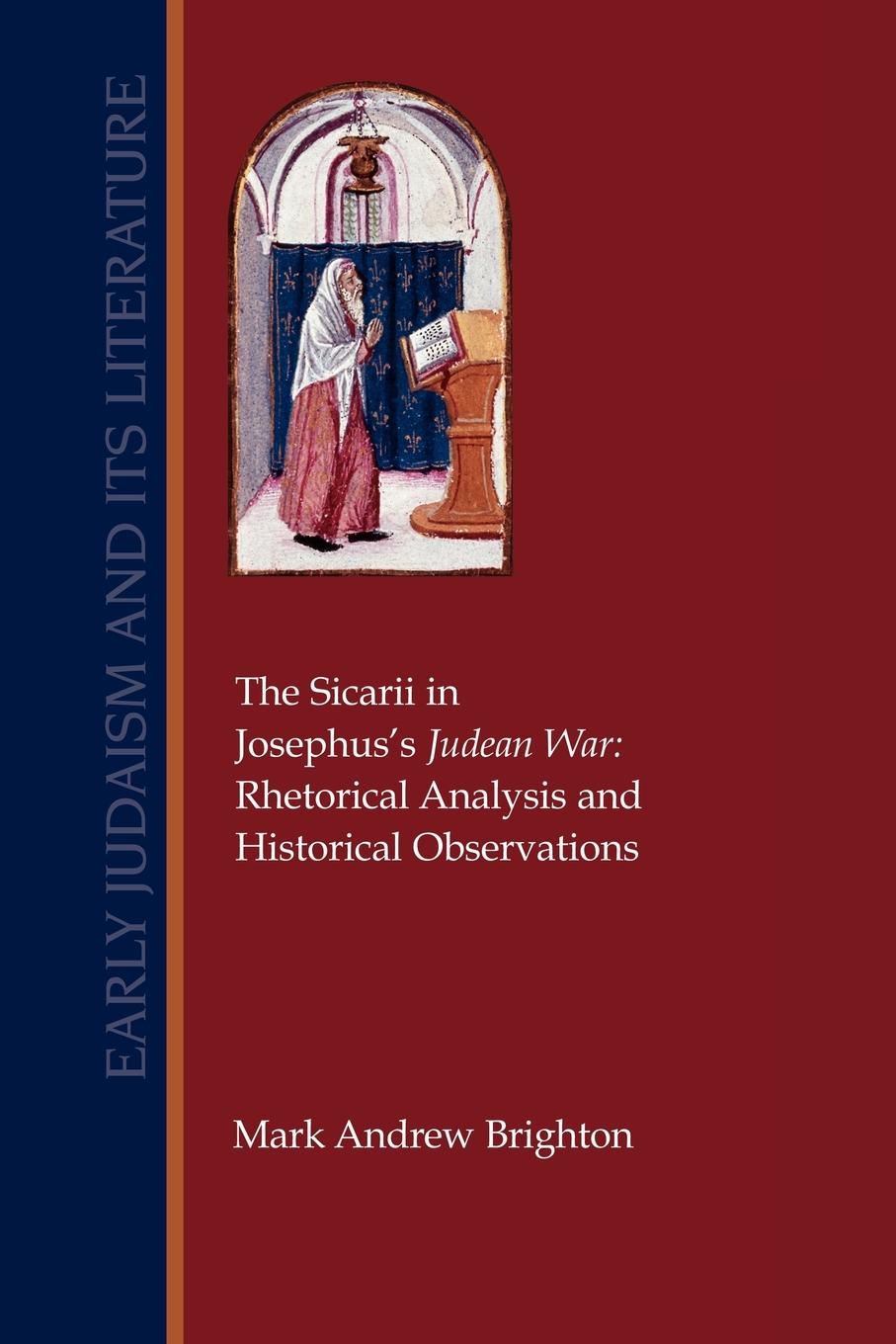 The Sicarii in Josephus`s Judean War. Rhetorical Analysis and Historical Observations