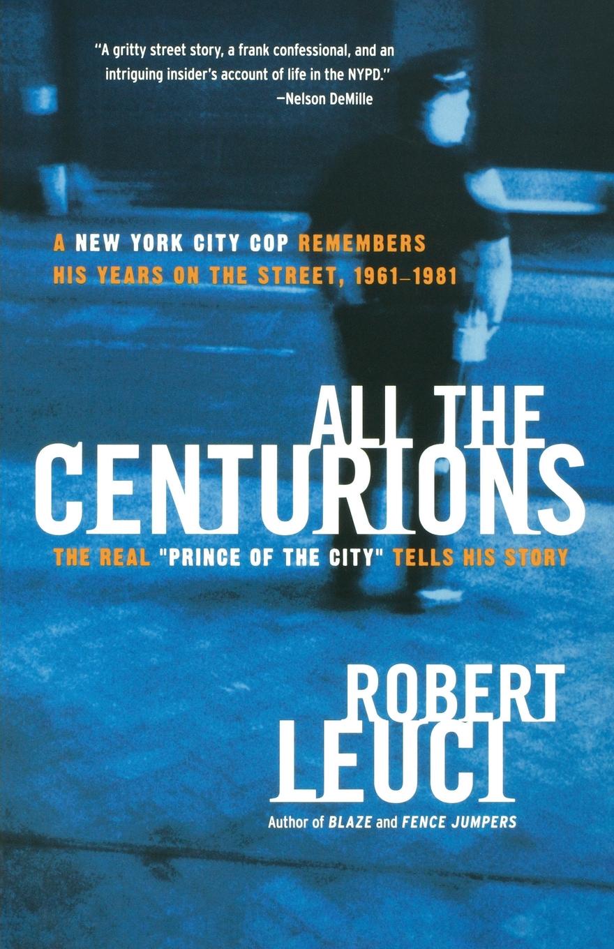 All the Centurions. A New York City Cop Remembers His Years on the Street, 1961-1981