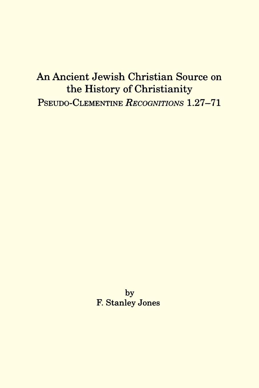 An Ancient Jewish Christian Source on the History of Christianity. Pseudo-Clementine Recognitions 1.27-71