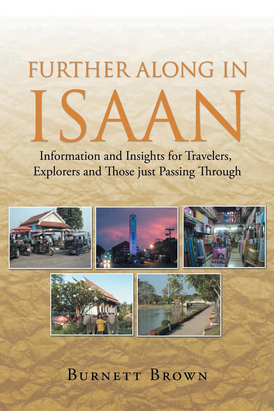 Further Along In Isaan. Information and Insights for Travelers, Explorers and Those just Passing Through