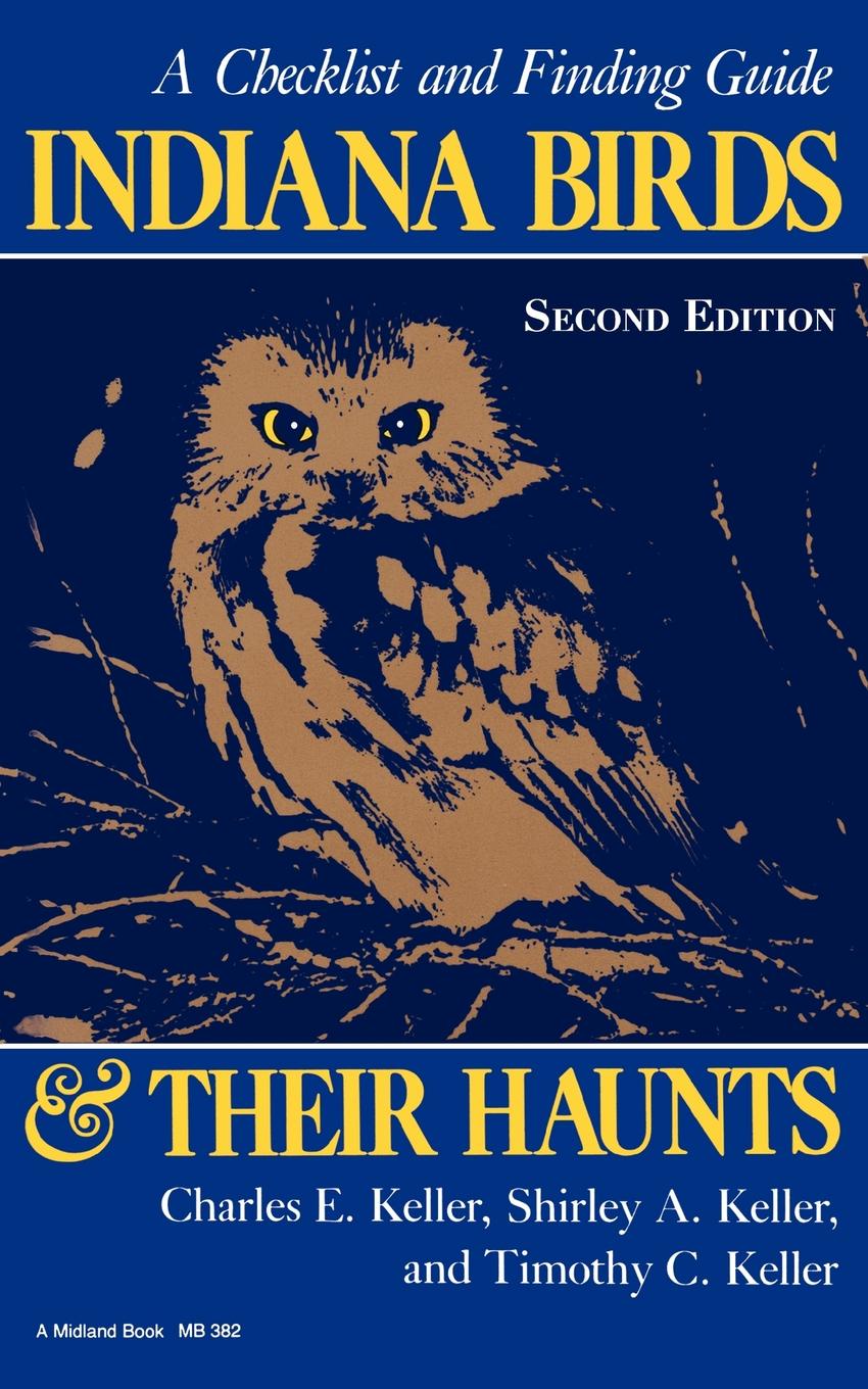 Indiana Birds and Their Haunts, Second Edition, Second Edition. A Checklist and Finding Guide