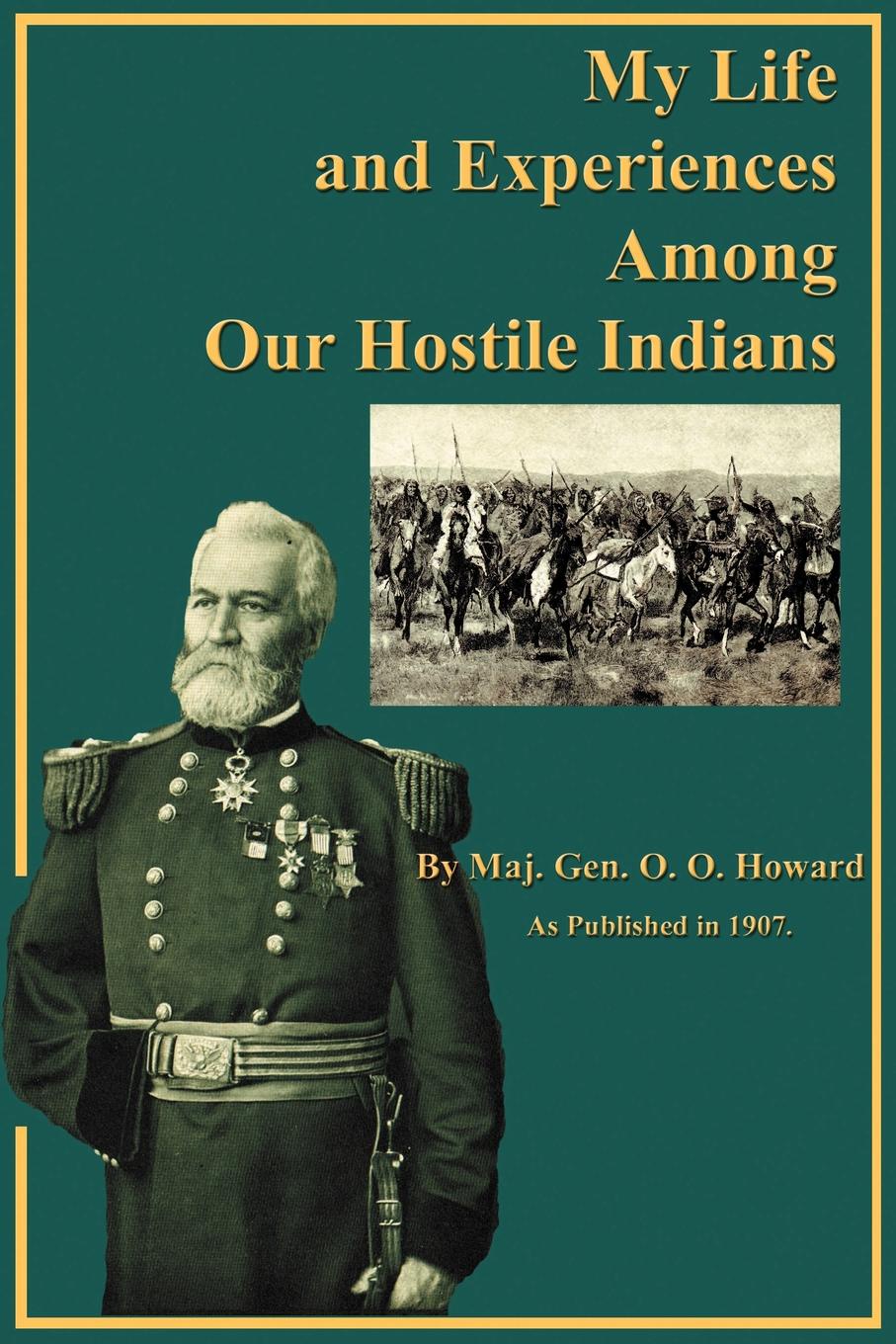 My Life and Experiences Among Our Hostile Indians. A Record of Personal Observations, Adventures, and Campaigns Among the Indians of the Great West