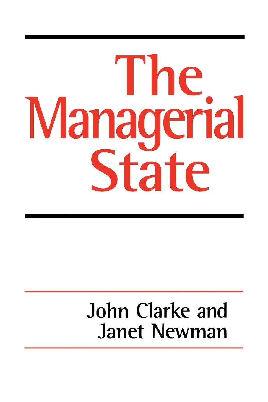 The Managerial State. Power, Politics and Ideology in the Remaking of Social Welfare