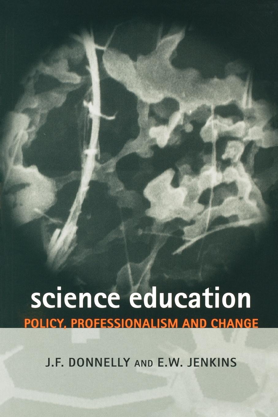 J. F. Donnelly, James Dsw Donnelly, Edgar W. Jenkins Science Education. Policy, Professionalism and Change j f donnelly james dsw donnelly edgar w jenkins science education policy professionalism and change