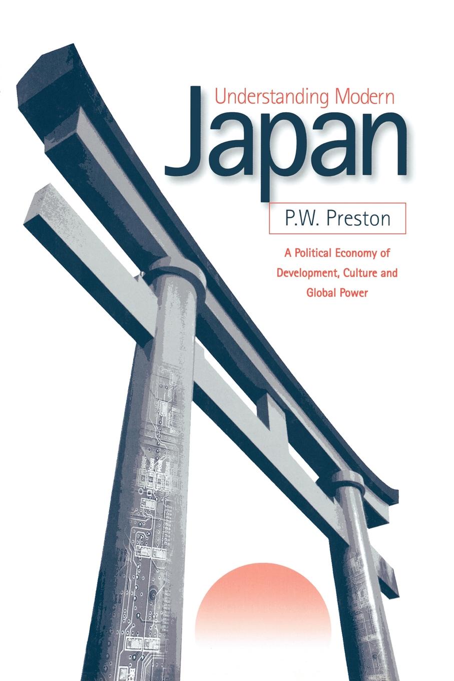 Understanding Modern Japan. A Political Economy of Development, Culture and Global Power