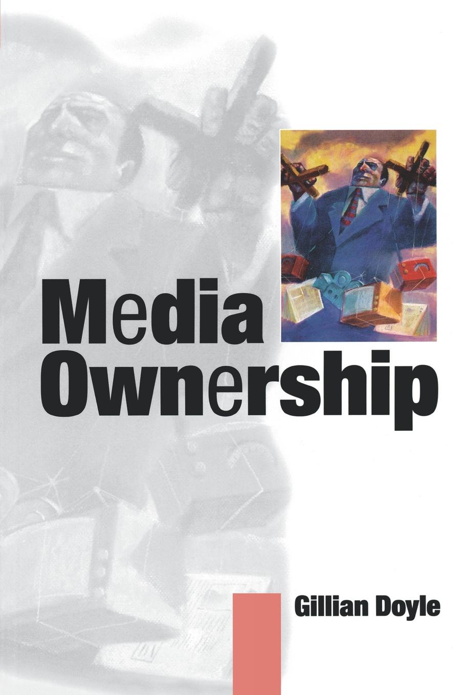 Gillian Doyle Media Ownership. The Economics and Politics of Convergence and Concentration in the UK and European Media Gillian Doyle Media Ownership. The Economics and Politics of Convergence and Concentration in the UK and European Media