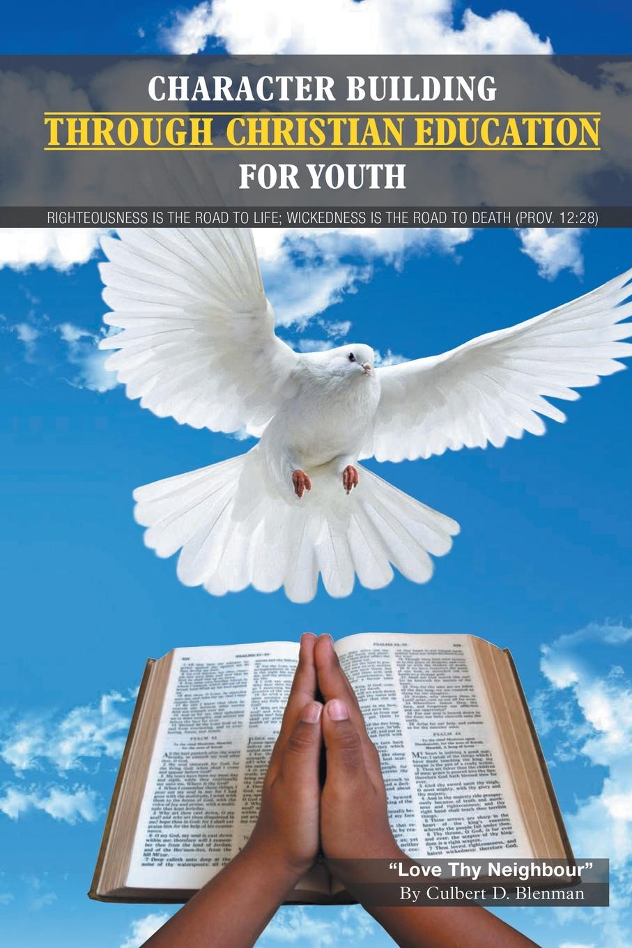 Culbert Delisle Blenman Character Building Through Christian Education For Youth. Lessons on Righteous Living Culbert Delisle Blenman Character Building Through Christian Education For Youth. Lessons on Righteous Living