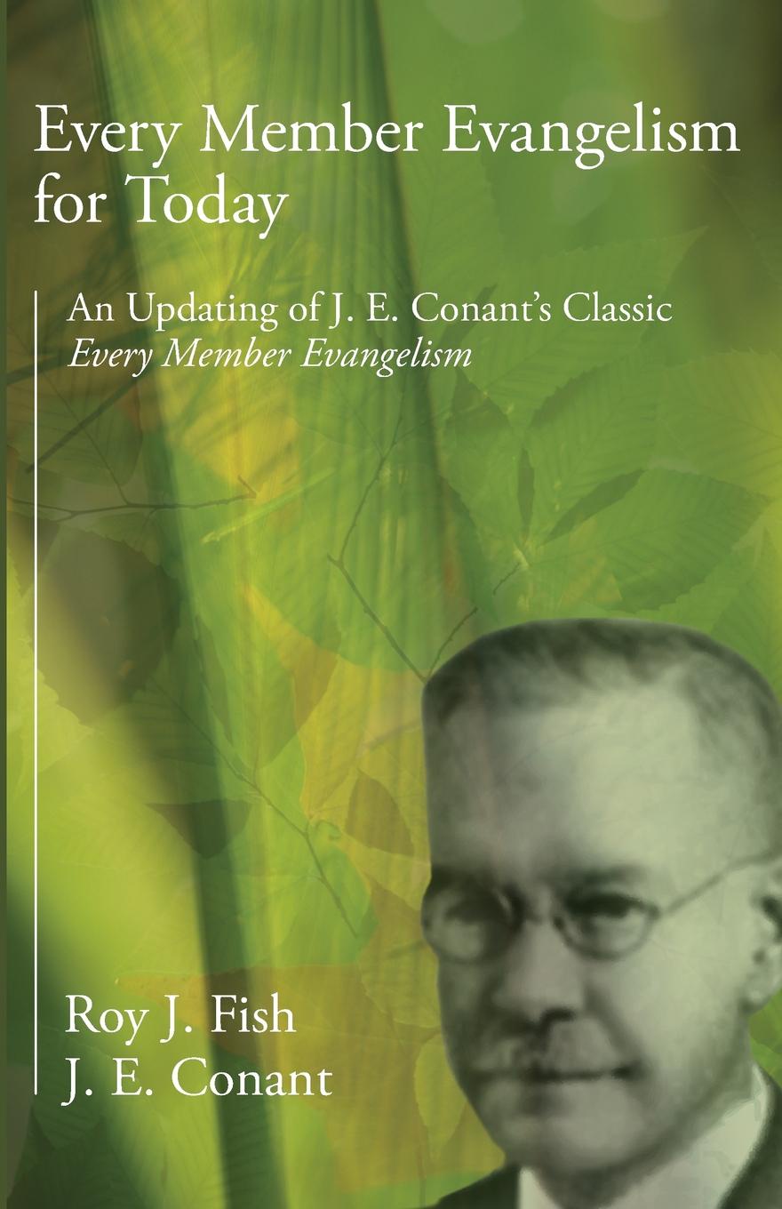 Every Member Evangelism for Today. An Updating of J. E. Conant`s Classic Every Member Evangelism