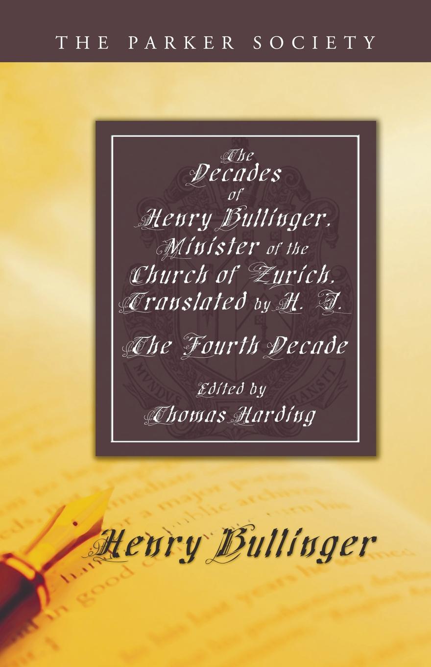 The Decades of Henry Bullinger, Minister of the Church of Zurich, Translated by H. I.