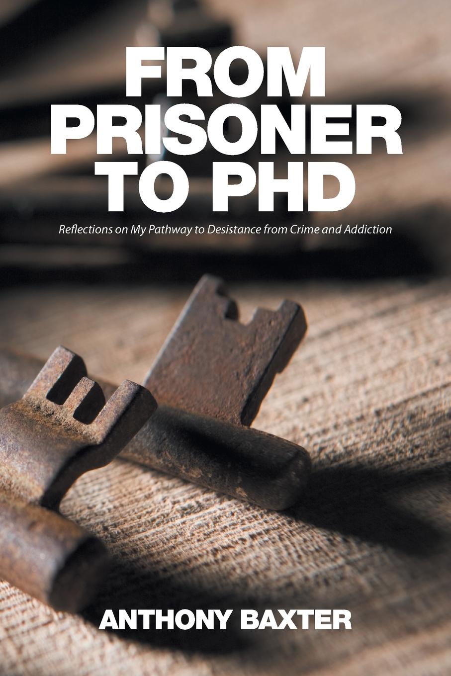 From Prisoner to PhD. Reflections on My Pathway to Desistance from Crime and Addiction