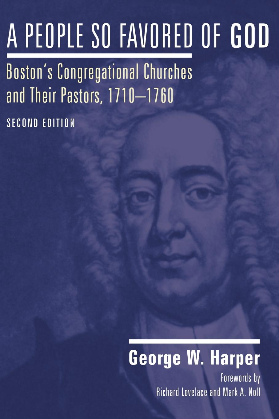 A People So Favored of God, Second Edition. Boston`s Congregational Churches and Their Pastors, 1710A?1760