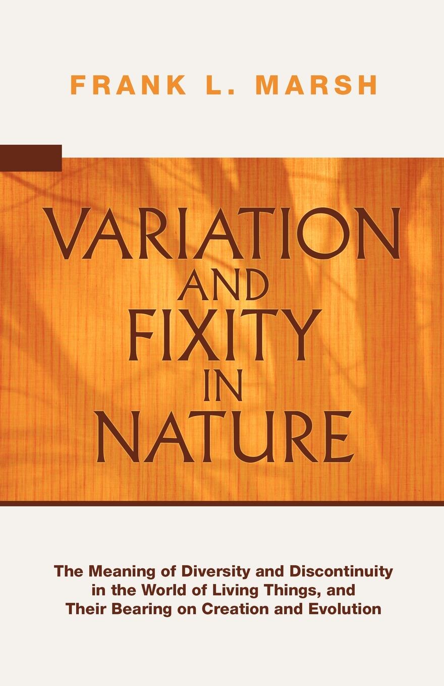 Variation and Fixity in Nature. The Meaning of Diversity and Discontinuity in the World of Living Things, and Their Bearing on Creation and Evolution