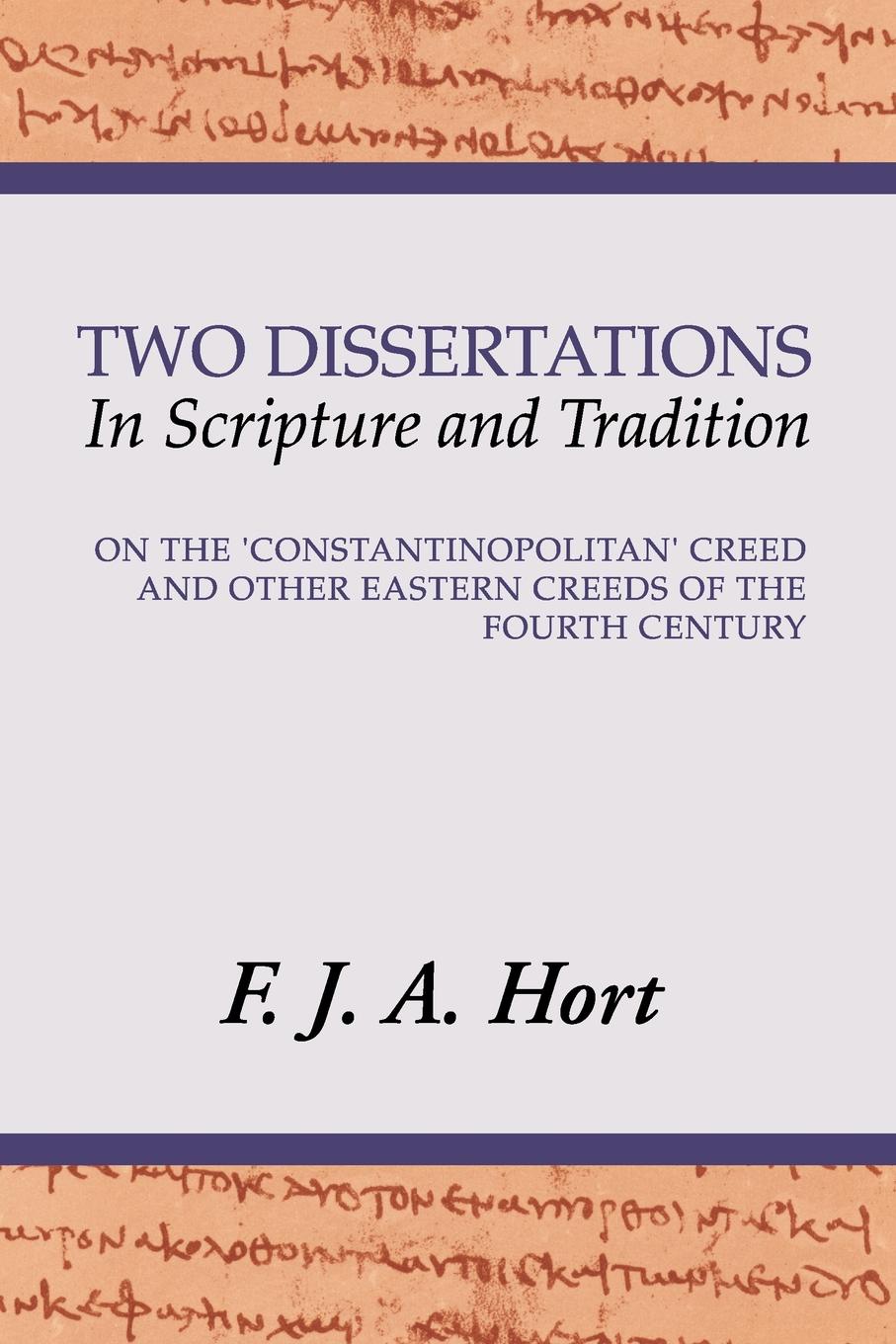 Two Dissertations in Scripture and Tradition. On the Constantinopolitan Creed and Other Eastern Creeds of the Fourth C