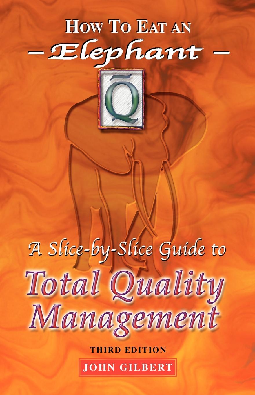 How to Eat an Elephant. A Slice-By-Slice Guide to Total Quality Management - Third Edition