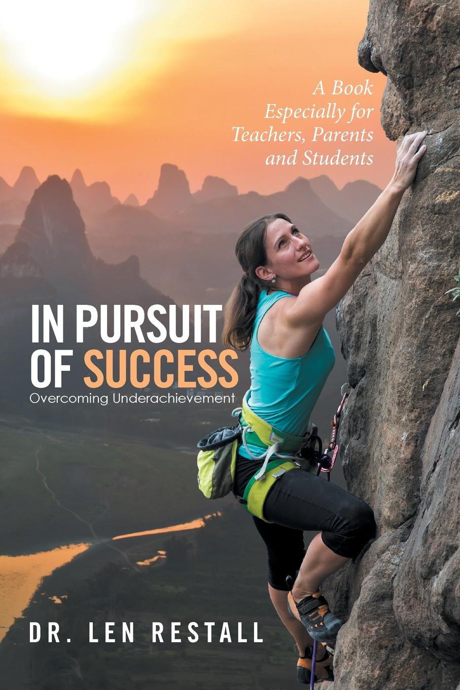 In Pursuit of Success - Overcoming Underachievement. A Book Especially for Teachers, Parents and Students