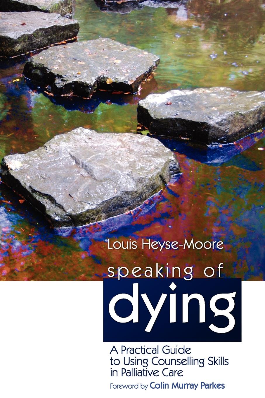 Speaking of Dying. A Practical Guide to Using Counselling Skills in Palliative Care