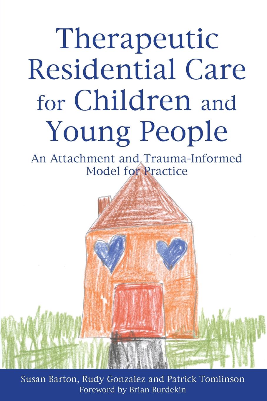 Therapeutic Residential Care for Children and Young People. An Attachment and Trauma-Informed Model for Practice