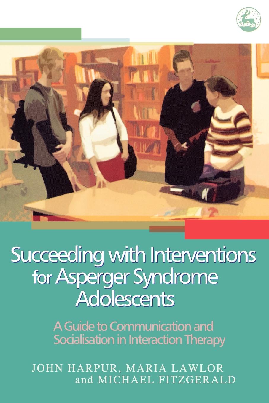 Succeeding with Interventions for Asperger Syndrome Adolescents. A Guide to Communication and Socialization in Interaction Therapy