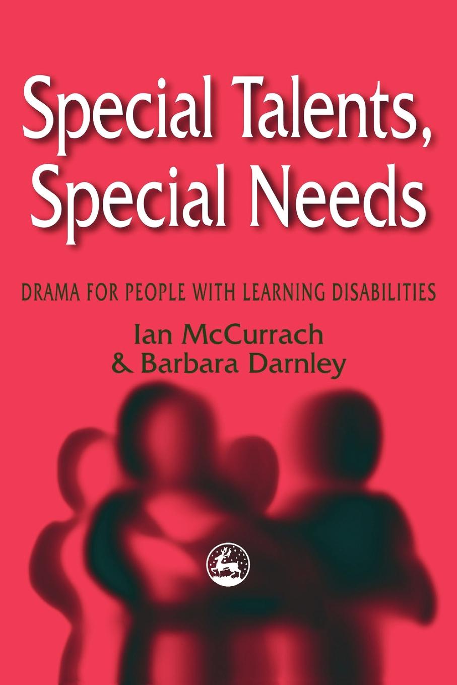 Ian McCurrach, Barbara Darnley Special Talents, Special Needs. Drama for People with Learning Disabilities Ian McCurrach, Barbara Darnley Special Talents, Special Needs. Drama for People with Learning Disabilities