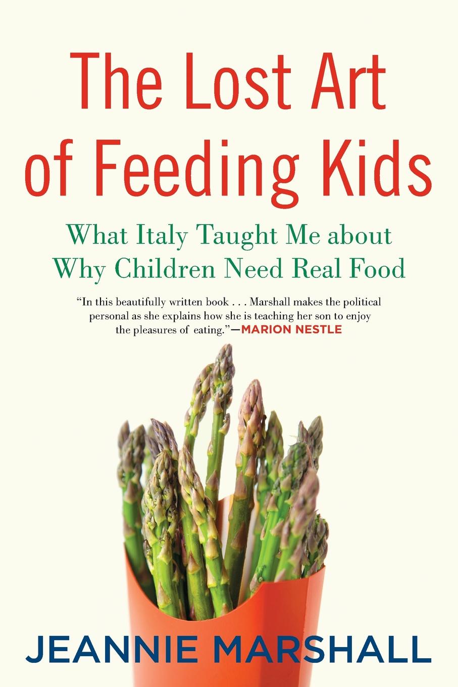 The Lost Art of Feeding Kids. What Italy Taught Me about Why Children Need Real Food