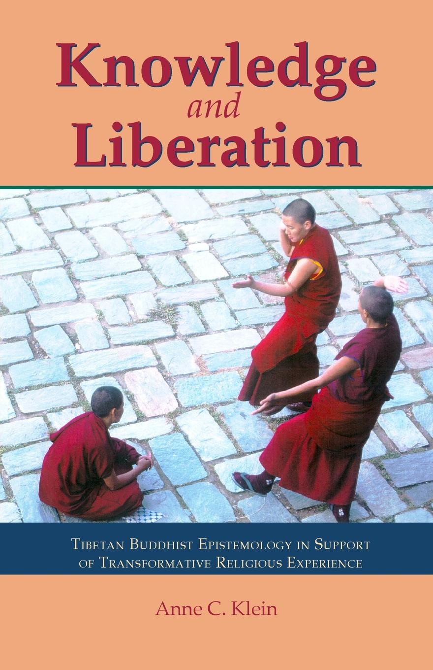 Knowledge and Liberation. Tibetan Buddhist Epistemology in Support of Transformative Religious Experience