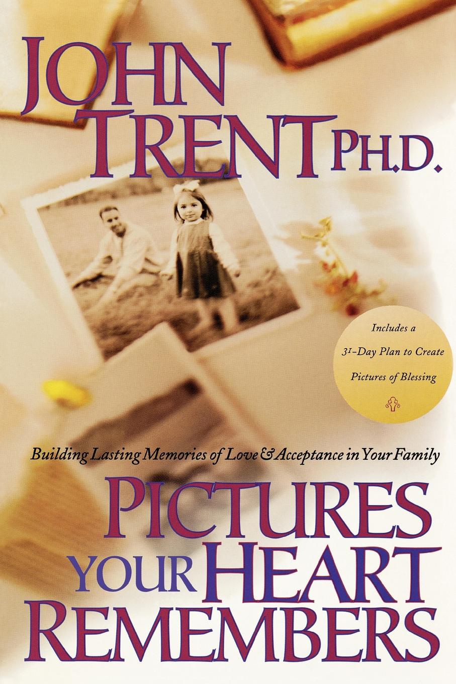 Pictures Your Heart Remembers. Building Lasting Memories of Love & Acceptance in Your Family