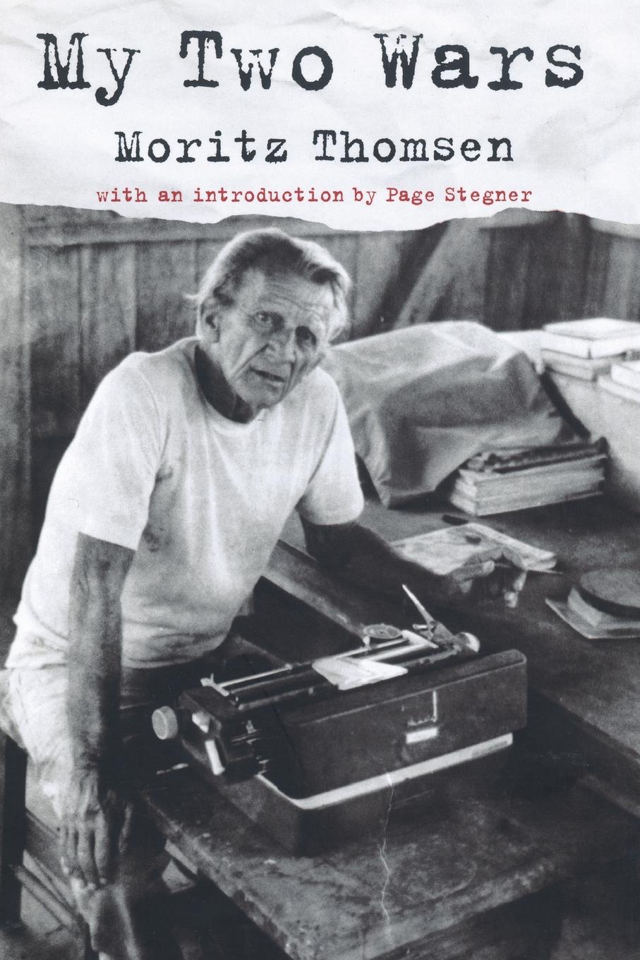 Moritz Thomsen My Two Wars. With an Introduction by Page Stegner moritz thomsen my two wars with an introduction by page stegner