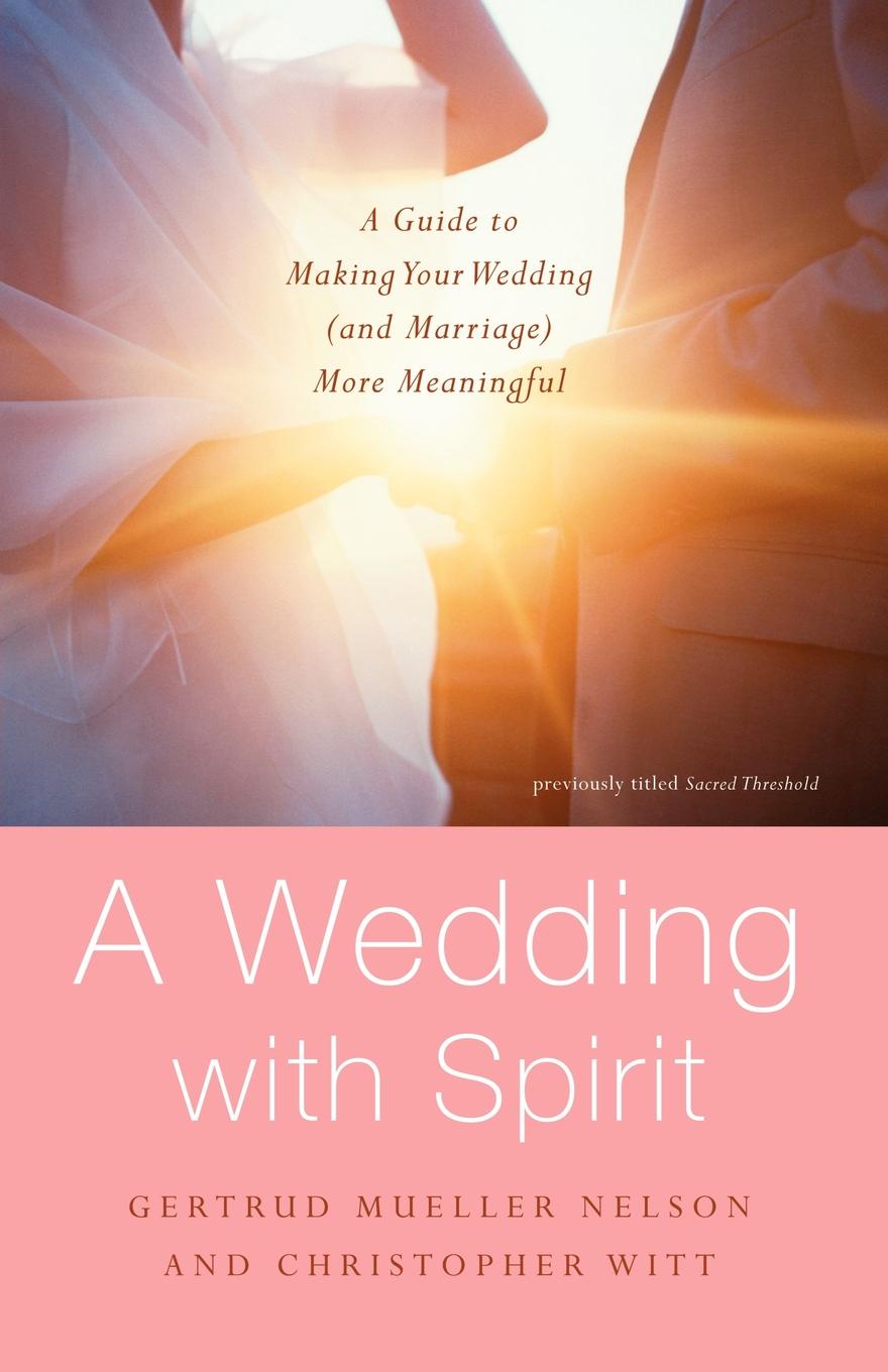 A Wedding with Spirit. A Guide to Making Your Wedding (and Marriage) More Meaningful