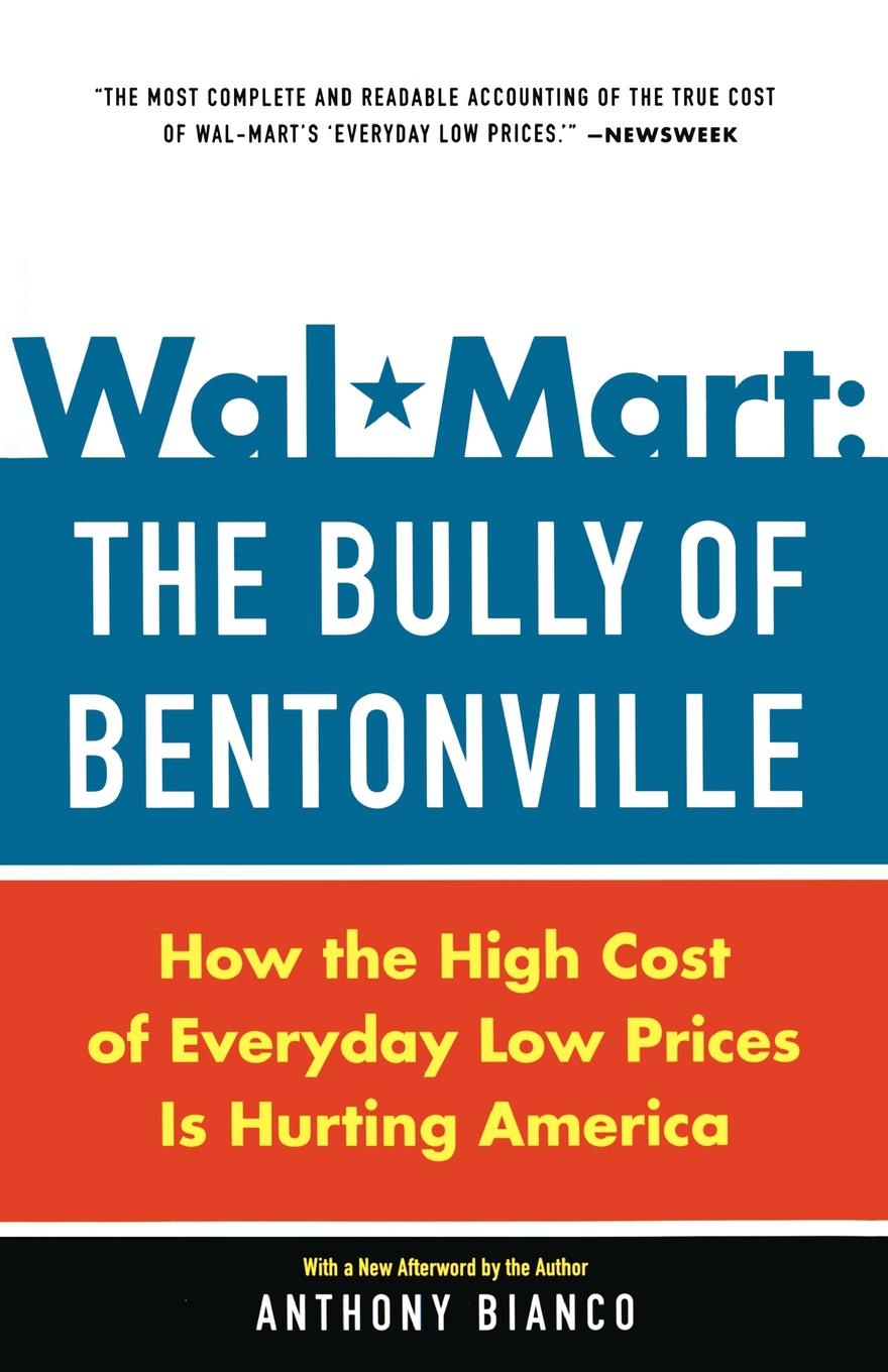 Wal-Mart. The Bully of Bentonville: How the High Cost of Everyday Low Prices Is Hurting America