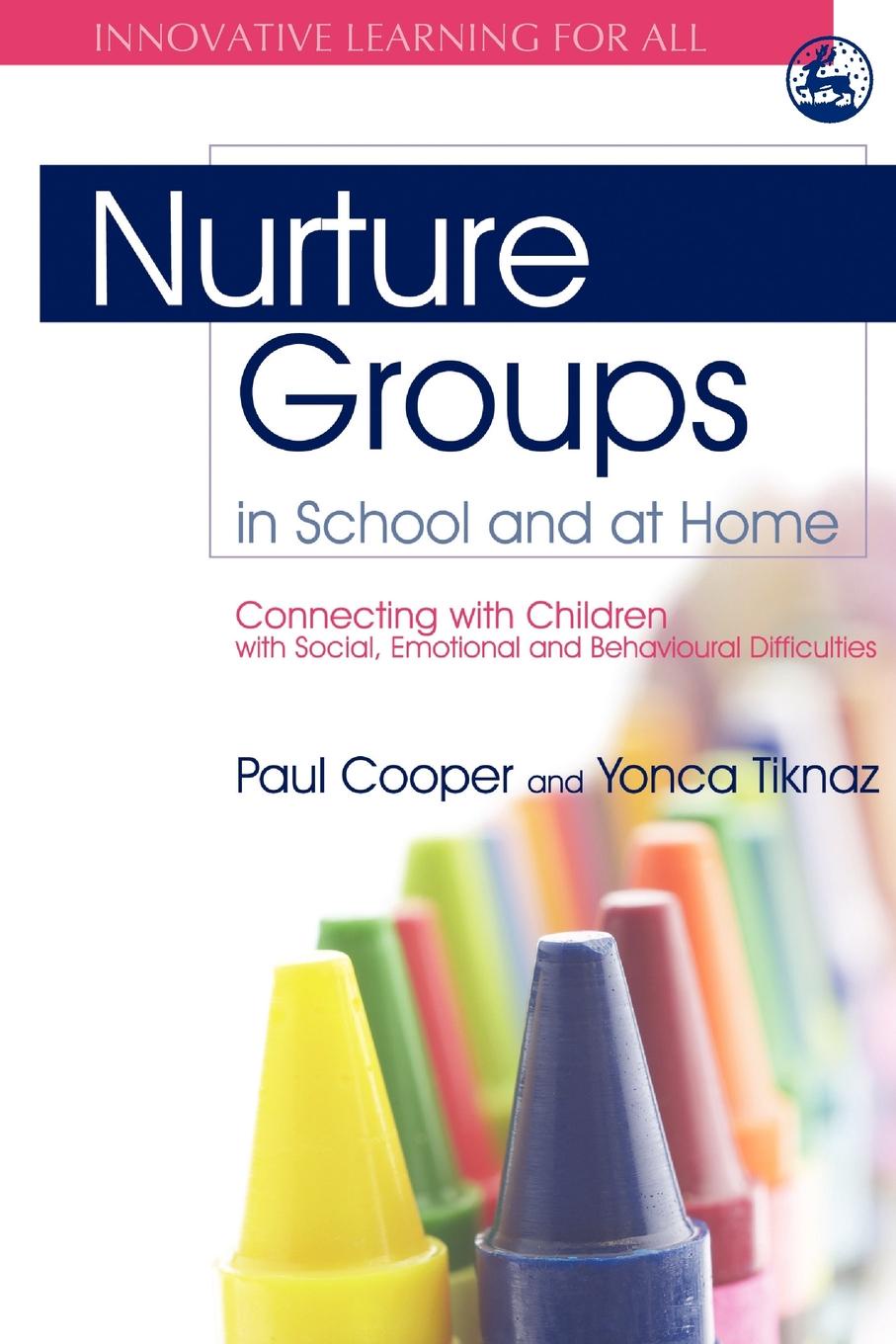 Nurture Groups in School and at Home. Connecting with Children with Social, Emotional and Behavioural Difficulties