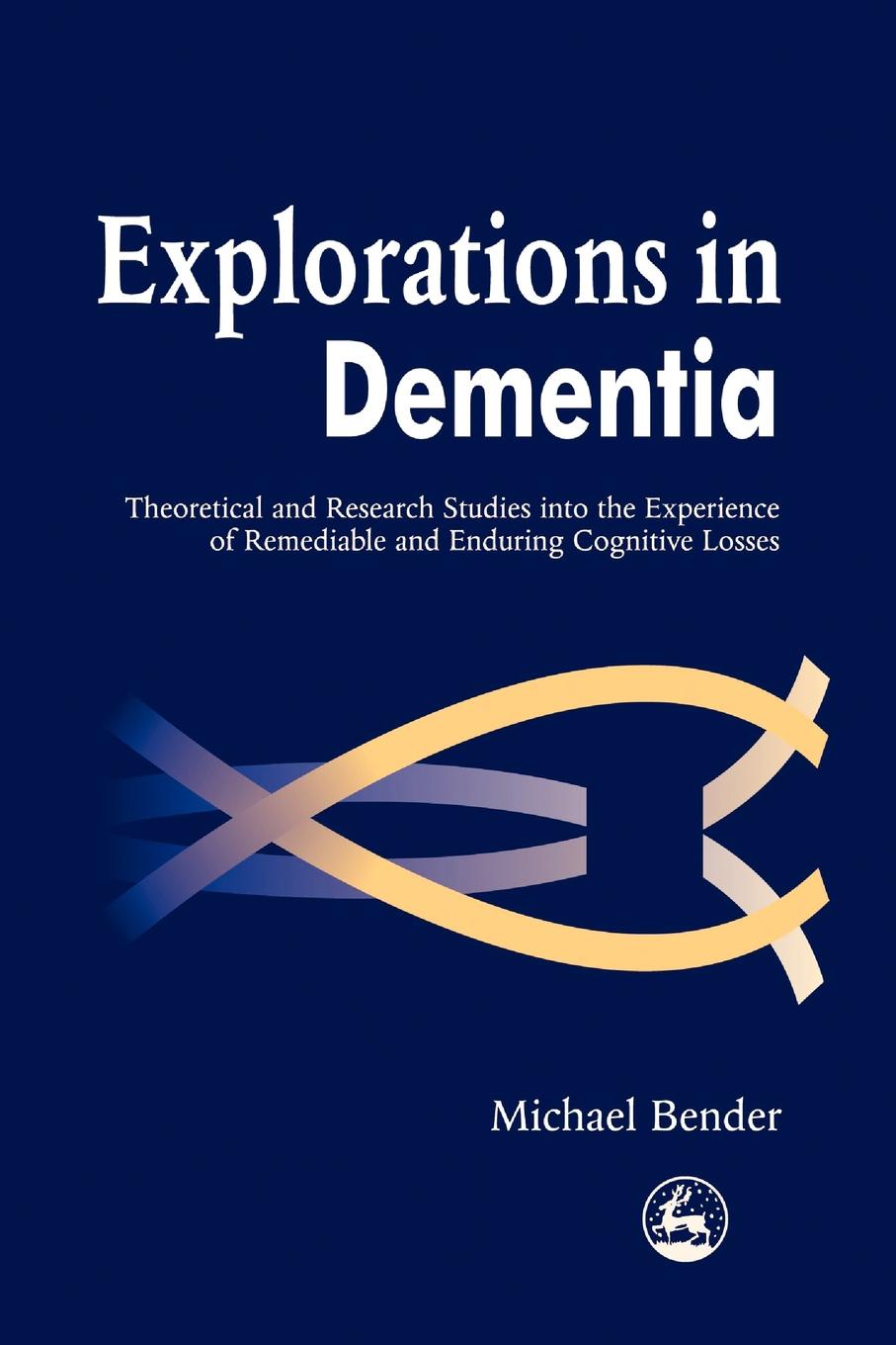 Explorations in Dementia. Theoretical and Research Studies Into the Experience of Remediable and Enduring Cognitive Losses