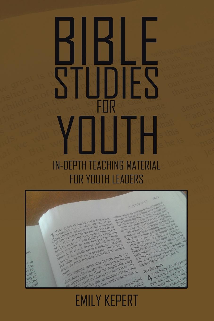 Emily Kepert Bible Studies for Youth. In-depth teaching material for youth leaders Emily Kepert Bible Studies for Youth. In-depth teaching material for youth leaders