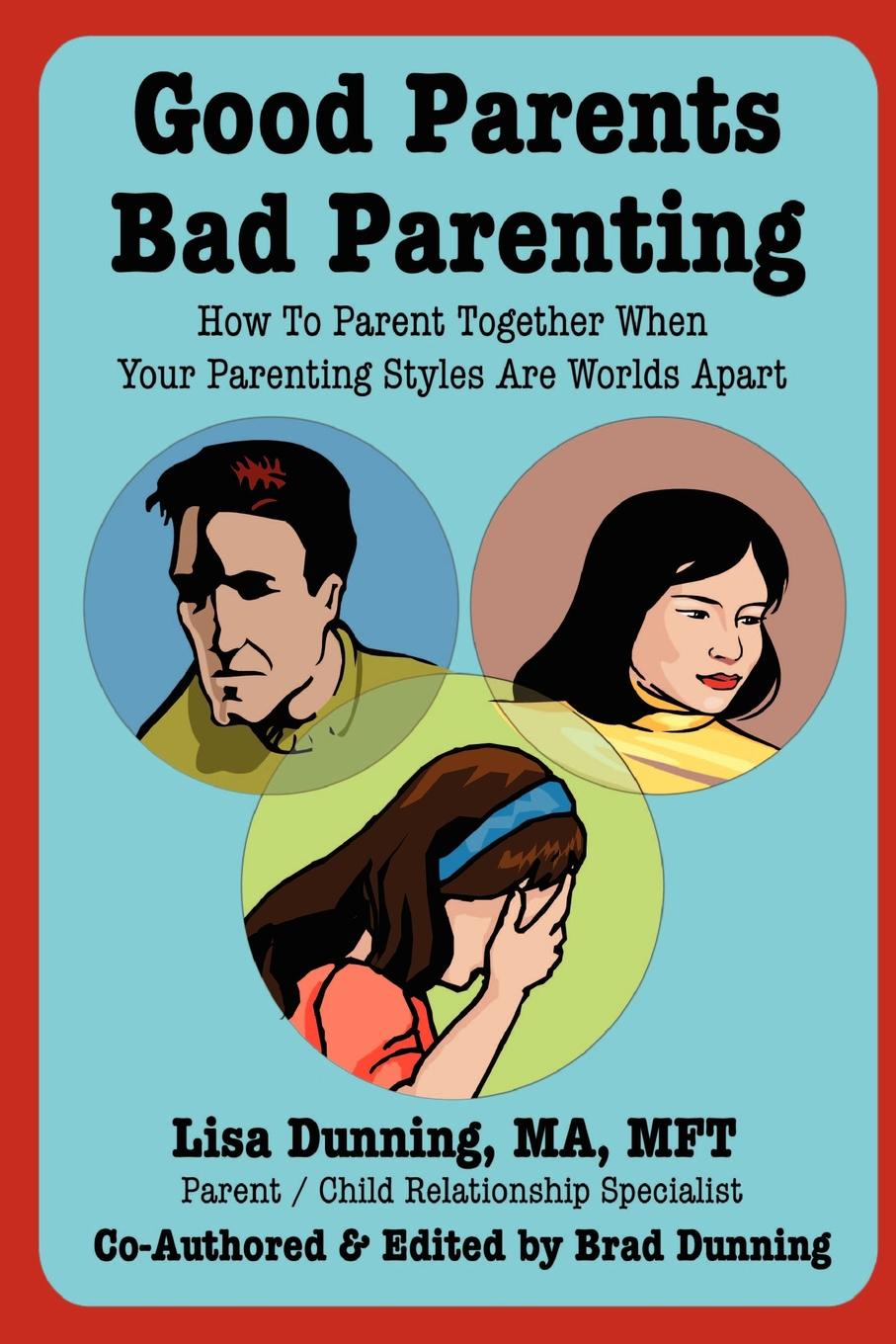 How to be good parents. Good parents. Bad book about Parenting. Goodness to parents. Brad Dunning.