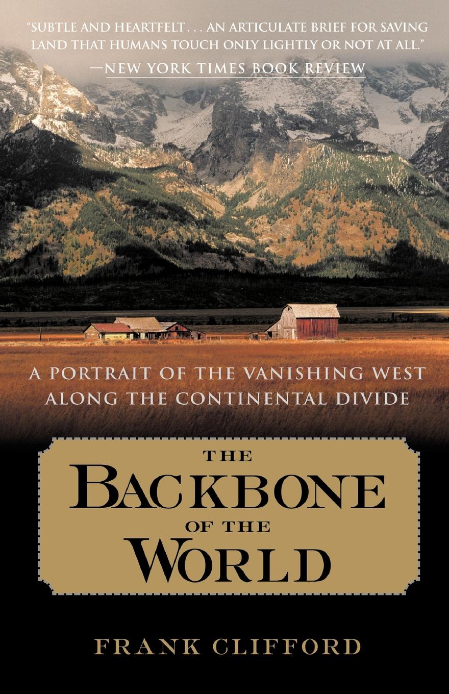 The Backbone of the World. A Portrait of the Vanishing West Along the Continental Divide