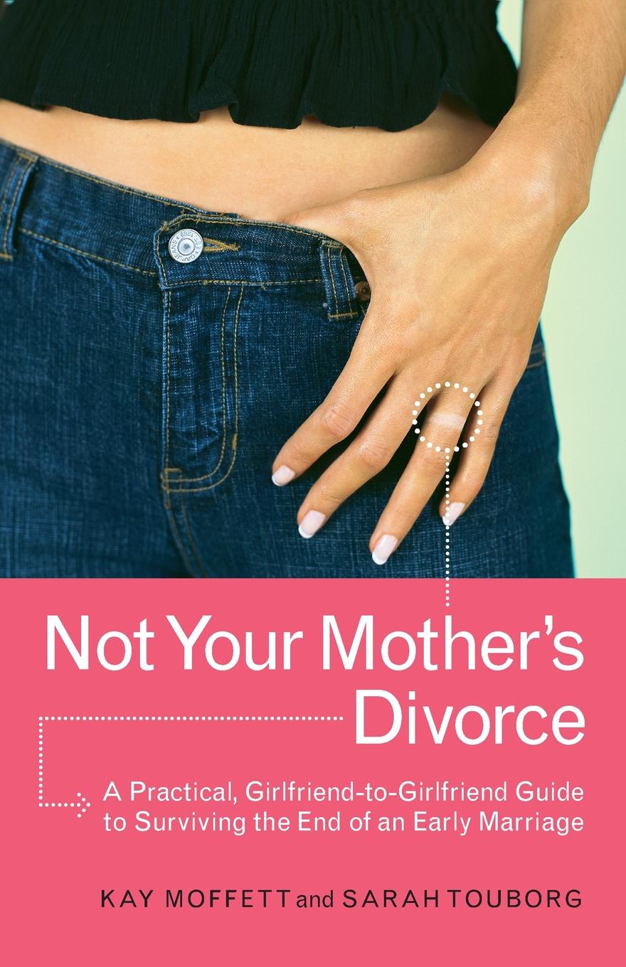 Not Your Mother`s Divorce. A Practical, Girlfriend-To-Girlfriend Guide to Surviving the End of a Young Marriage