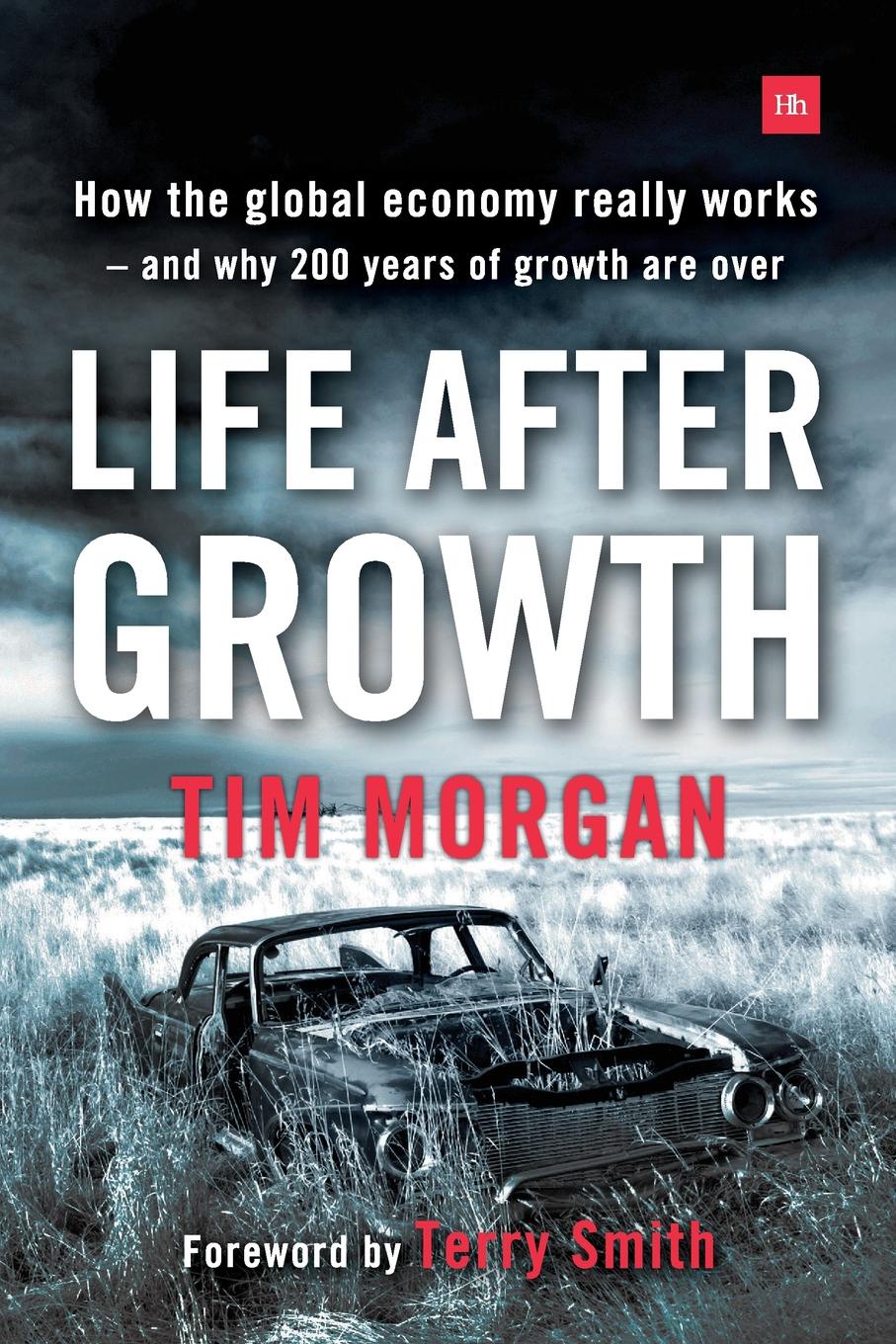 Life After Growth. How the global economy really works - and why 200 years of growth are over