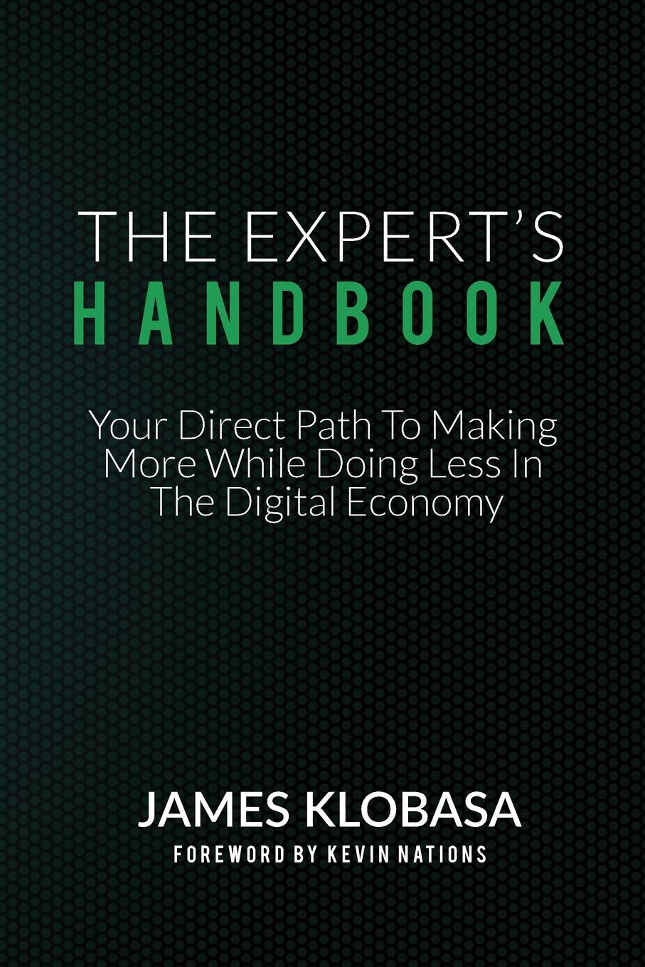 The Experts Handbook. Your Direct Path to Making More While Doing Less In The Digital Economy