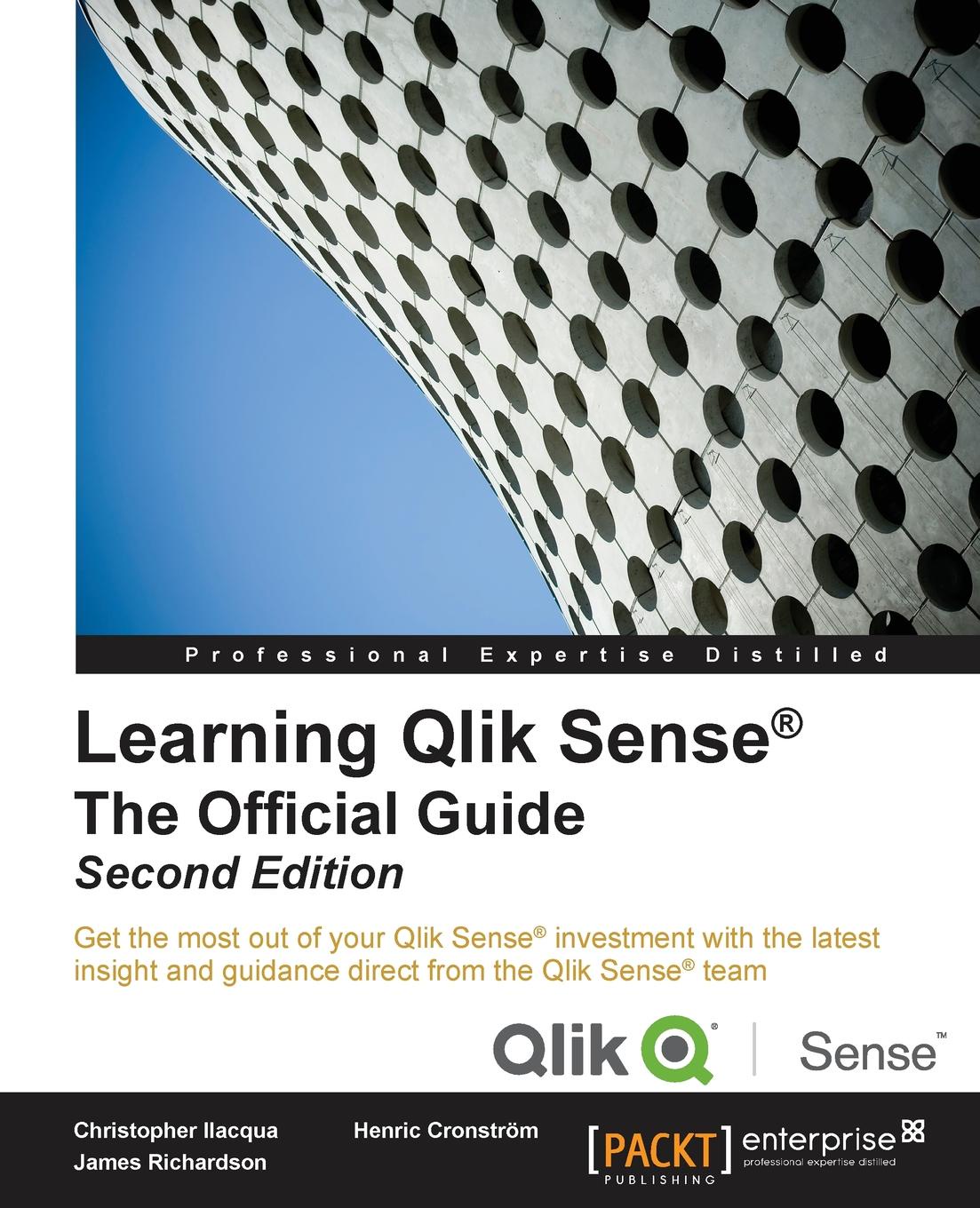 Christopher Ilacqua, Henric Cronström, James Richardson Learning Qlik Sense.. The Official Guide - Second Edition Christopher Ilacqua, Henric Cronström, James Richardson Learning Qlik Sense.. The Official Guide - Second Edition