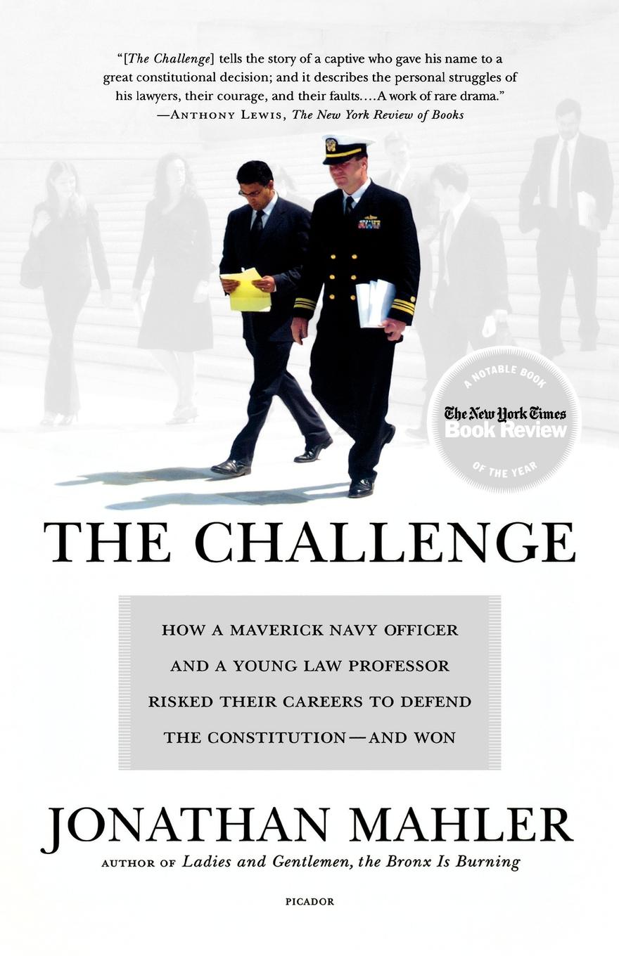 The Challenge. How a Maverick Navy Officer and a Young Law Professor Risked Their Careers to Defend the Constitution--And Won