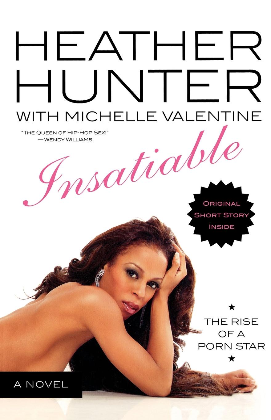 Insatiable the rise of a porn star heather hunter